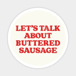 Let's Talk About Buttered Sausage Magnet